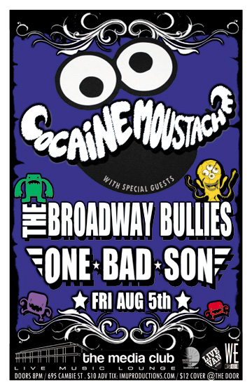 Cocaine Moustache, The Broadway Bullies, One Bad Son @ The Media Club Aug 5 2011 - May 6th @ The Media Club