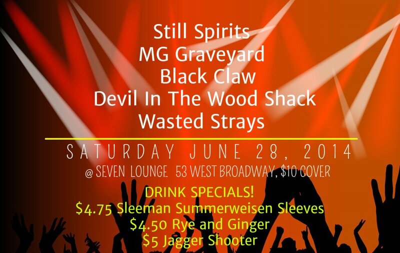 Black Claw, Devil in the Woodshack, MG Graveyard, The Still Spirits, Wasted Strays @ Seven Dining Lounge Jun 28 2014 - May 6th @ Seven Dining Lounge