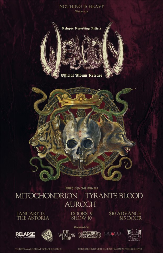 Weapon, Mitochondrion, Tyrants Blood, Auroch @ The Astoria  Jan 12 2013 - May 8th @ The Astoria 