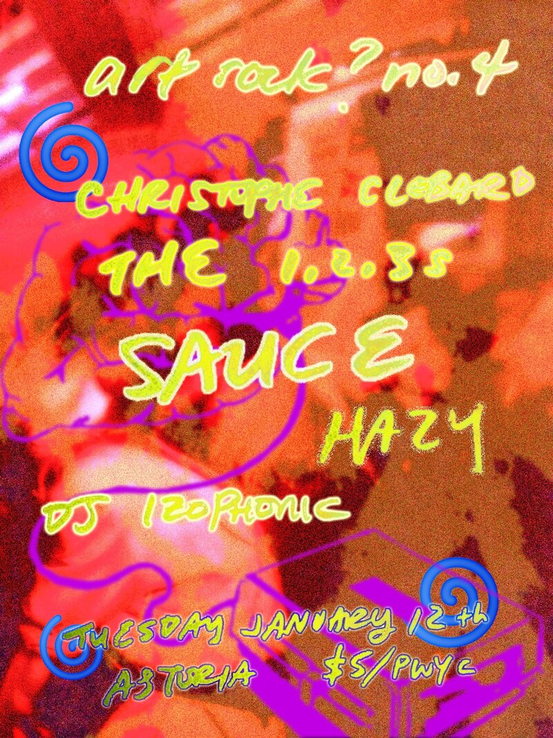art rock? popular esoteric performances: CHRISTOPHE CLEBARD, The 1,2,3s, SAUCE, HAZY, DJ Izophonic, Casey Wei  (CURATOR) @ The Astoria  Jan 12 2016 - May 8th @ The Astoria 