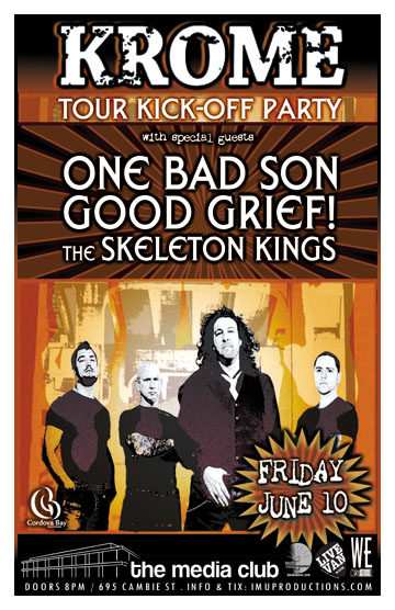 KROME Tour Kick-Off Party w/ special guests: Krome, One Bad Son, GOOD GRIEF!, The SKELETON KINGS @ The Media Club Dec 31 1969 - May 8th @ The Media Club