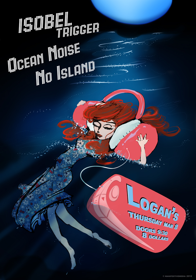 Isobel Trigger: Isobel Trigger, Ocean Noise, No Island @ Logan's Pub Mar 8 2012 - May 6th @ Logan's Pub