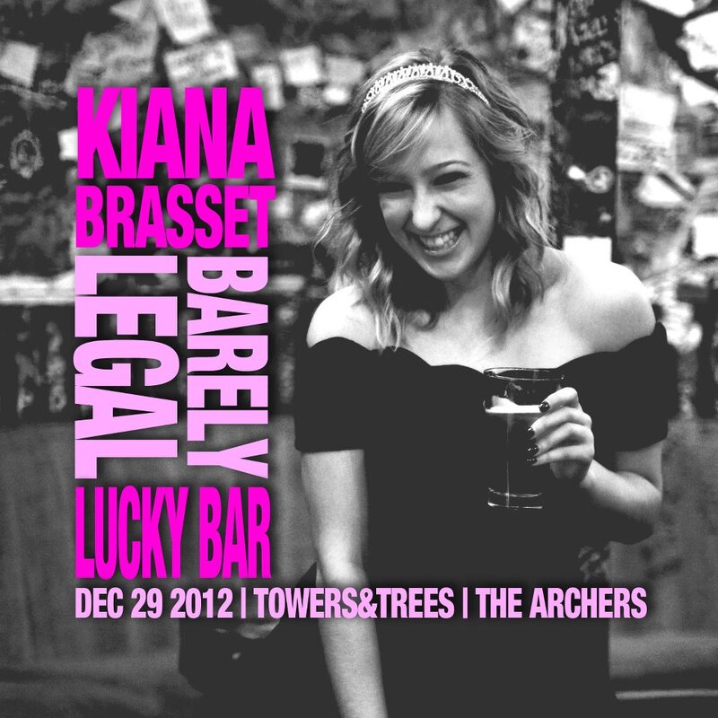 the Barely Legal Show!: Kiana Brasset, Towers and Trees, The Archers @ Lucky Bar Dec 29 2012 - May 6th @ Lucky Bar