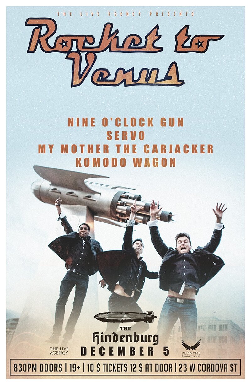 Rocket To Venus , Nine O'Clock Gun, Servo, My Mother The Carjacker, Komodo Wagon @ The Hindenburg Dec 5 2015 - May 6th @ The Hindenburg