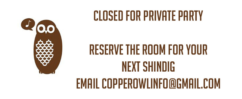 closed for private party: ... @ Copper Owl Jul 16 2016 - Jun 5th @ Copper Owl