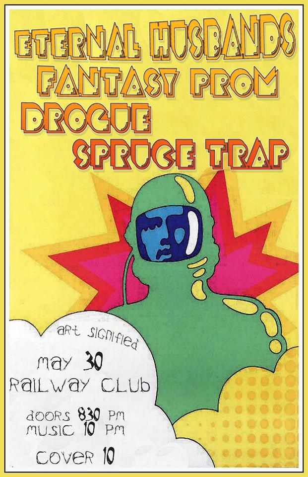 Eternal Husbands (Montreal), Fantasy Prom, DROGUE, Spruce Trap @ Railway Club May 30 2014 - May 14th @ Railway Club