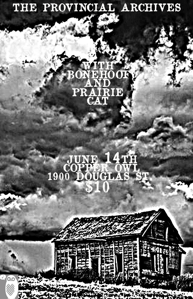 The Provincial Archive, BoneHoof, Prairie Cat @ Copper Owl Jun 14 2013 - May 8th @ Copper Owl