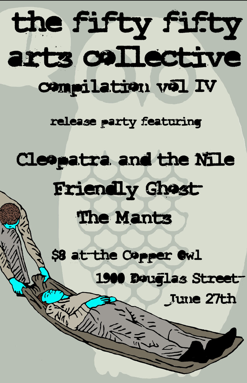 The fifty fifty arts collective compilation release party!!: CLEOPATRA & THE NILE, The Mants, FRIENDLY GHOST @ Copper Owl Jun 27 2013 - May 6th @ Copper Owl