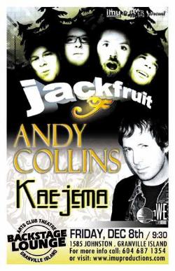 JACKFRUIT w/ ANDY COLLINS Band & KAEJEMA: Jackfruit, Andy Collins, Kaejema @ Backstage Lounge Dec 8 2006 - May 7th @ Backstage Lounge