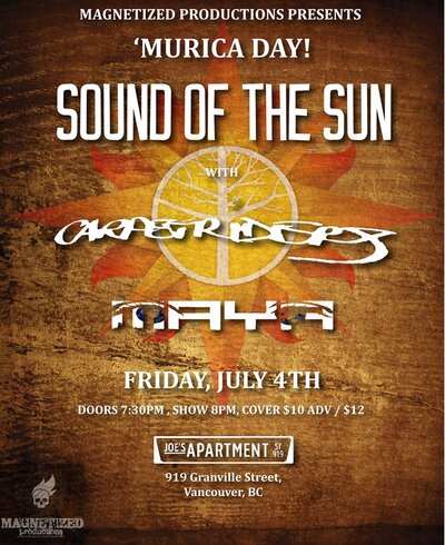 SOUND OF THE SUN, Carpetriders, MAYA @ Joe's Apartment Jul 4 2014 - May 7th @ Joe's Apartment