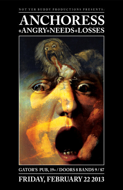 Anchoress, Angry, Needs, Losses @ Gator's Pub Feb 22 2013 - May 7th @ Gator's Pub