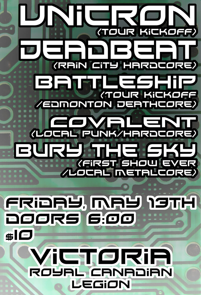 Unicron Tour Kickoff: Unicron, Deadbeat, Covalent, Battleship!, Bury The Sky @ Victoria Royal Canadian Legion May 13 2011 - May 1st @ Victoria Royal Canadian Legion
