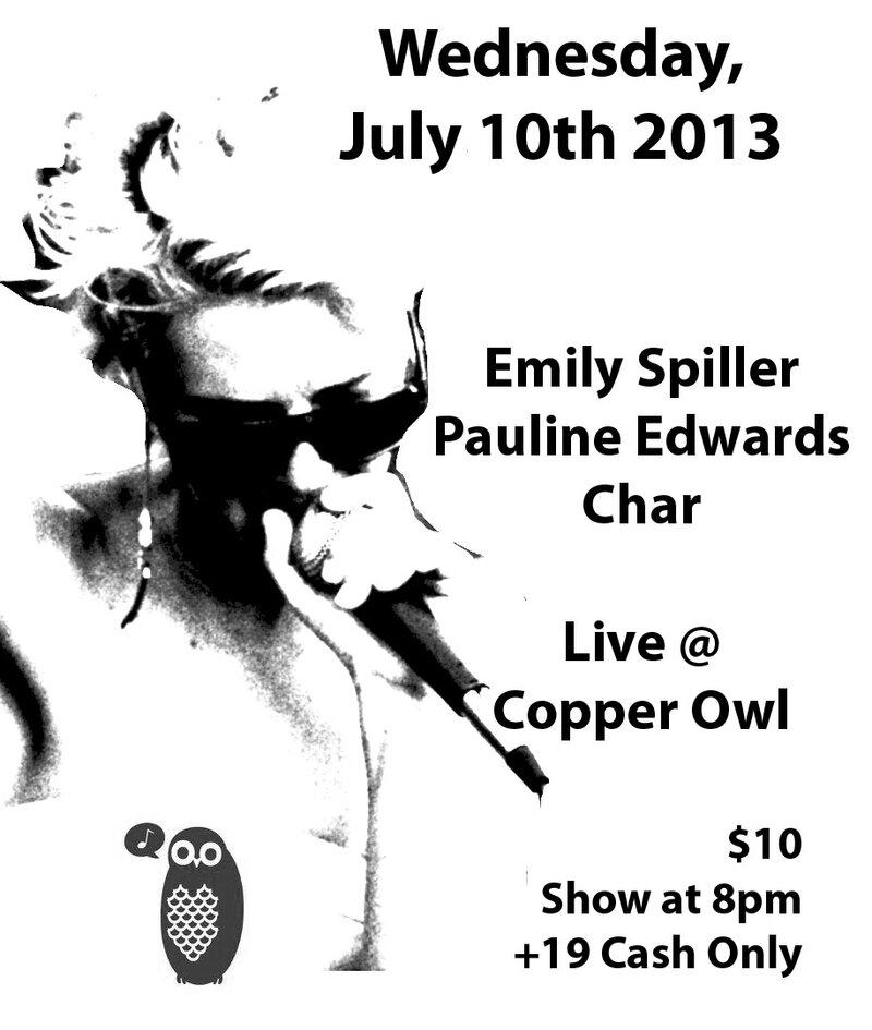 Emily Spiller, Pauline Edwards, Char @ Copper Owl Jul 10 2013 - May 9th @ Copper Owl