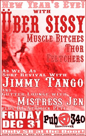 New Year's Eve with: Ubersissy, Jimmy Tango, Mistress Jen, DJ Atomick Pete @ Pub 340 Dec 31 2004 - May 13th @ Pub 340