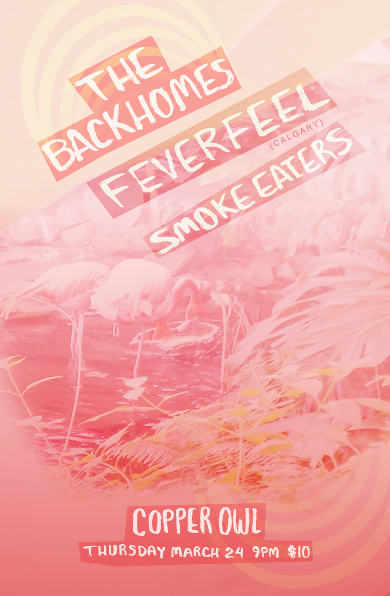 The Backhomes, Fever Feel , Smoke Eaters @ Copper Owl Mar 24 2016 - May 6th @ Copper Owl