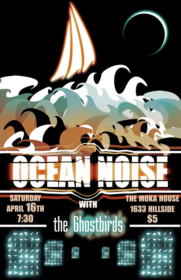 Ocean Noise, The Ghostbirds @ Moka House on Hillside Apr 16 2011 - May 6th @ Moka House on Hillside