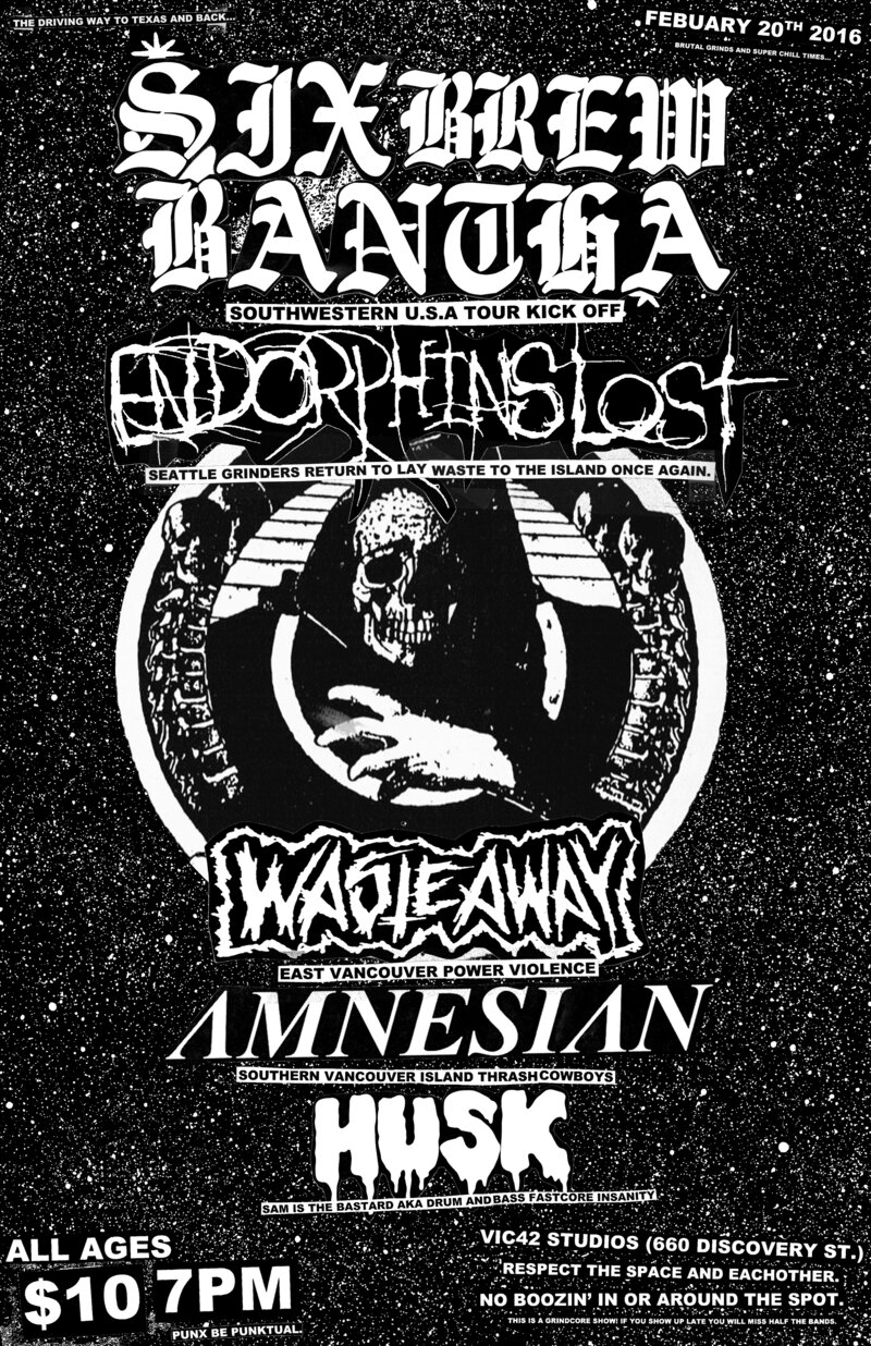ALL AGES PUNK/GRIND/METAL: SIX BREW BANTHA, Endorphins Lost (SEATTLE,WA.), Amnesian, Waste Away, HUSK @ Vic 42 Studios (660 Discovery St.) - Feb 20, 2016