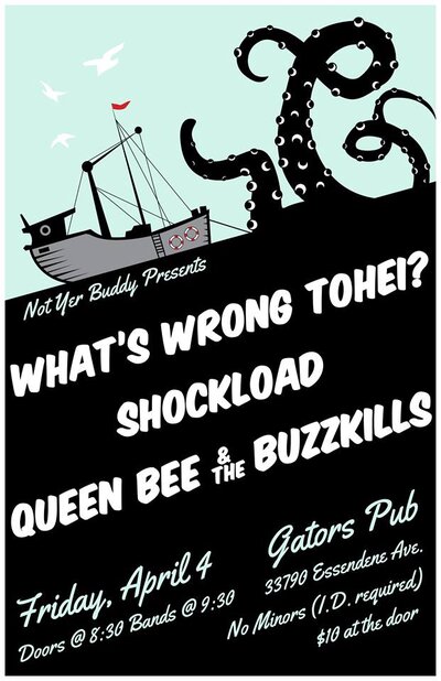 What's Wrong Tohei?, Shockload, Queen Bee & The Buzzkills @ Gator's Pub Apr 4 2014 - May 5th @ Gator's Pub