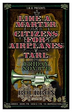 TONIGHT!: Like A Martyr, Citizens for Airplanes, TARL @ The Bourbon Nov 6 2009 - Apr 30th @ The Bourbon