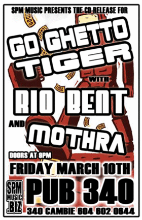 Go Ghetto Tiger, Rio Bent, Mothra @ Pub 340 Mar 10 2006 - May 6th @ Pub 340
