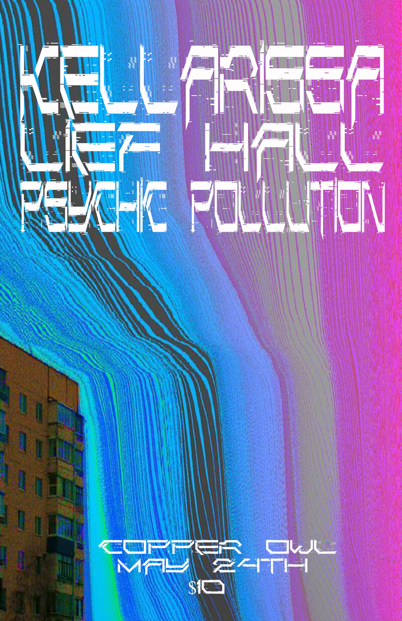 .: Kellarissa, Lief Hall, Psychic Pollution @ Copper Owl May 24 2018 - May 6th @ Copper Owl