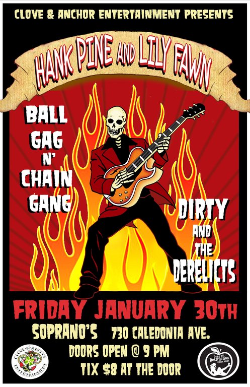 Hank Pine & Lily Fawn, Ball Gag n' Chain Gang, Dirty & The Derelicts, Eves of Destruction Rollergirls @ Soprano's Jan 30 2009 - May 6th @ Soprano's