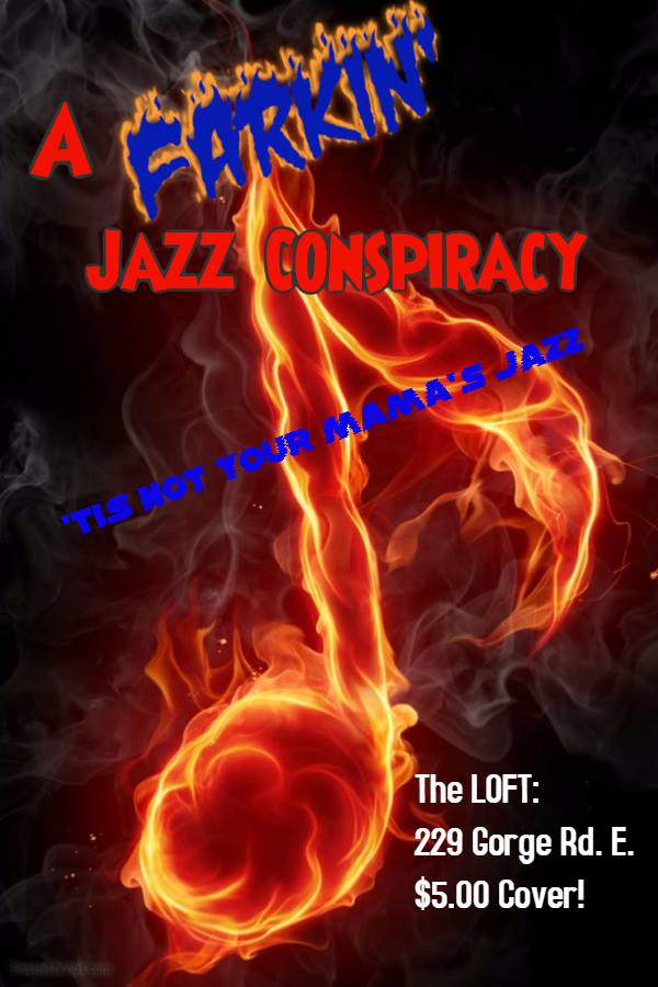 A Farkin' Jazz Conpsiracy  @ The Loft (Victoria) Feb 3 2017 - Jun 10th @ The Loft (Victoria)