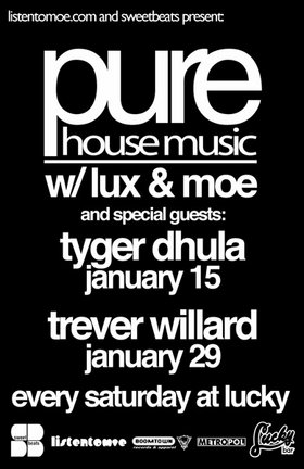 PURE House Music with Lux n' Mo' and special guest Trever Willard @ Lucky Bar Jan 29 2005 - Jun 6th @ Lucky Bar