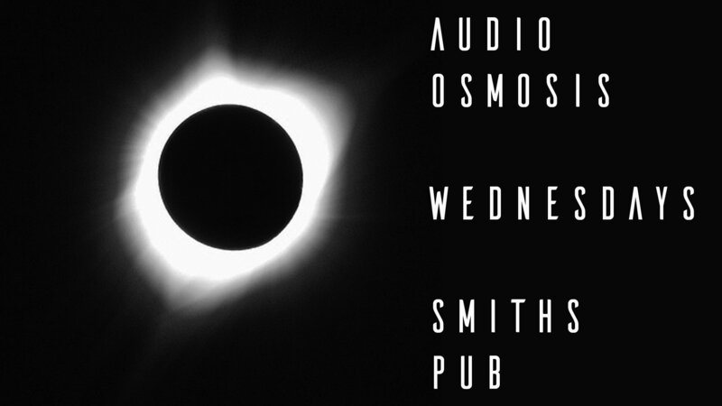 Audio Osmosis @ Smiths Pub Mar 28 2018 - Jun 4th @ Smiths Pub