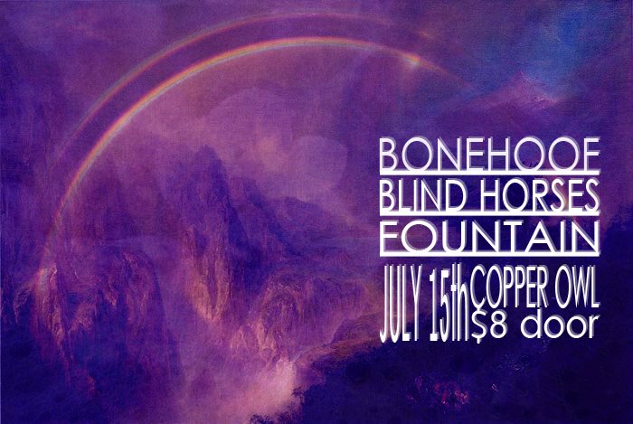 BoneHoof, Blind Horses, Fountain @ Copper Owl Jul 15 2013 - May 7th @ Copper Owl