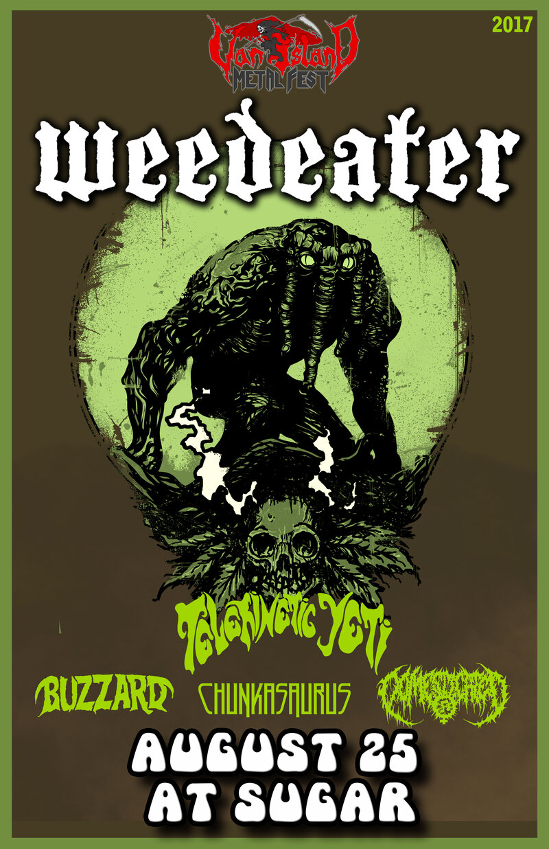 Vancouver Island Metal Festival Night 1: Weedeater, Telekinetic Yeti, BuzzArd, Chunkasaurus, DOMESTICATED @ Capital Ballroom Aug 25 2017 - May 9th @ Capital Ballroom