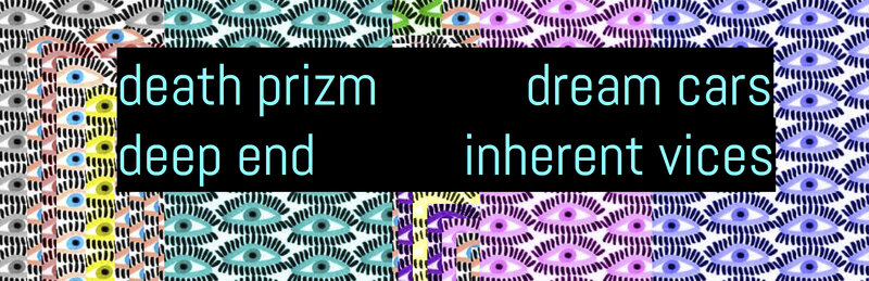 The Deep End, Inherent Vices , Death Prizm, Dream Cars @ The Astoria  Feb 25 2016 - May 8th @ The Astoria 