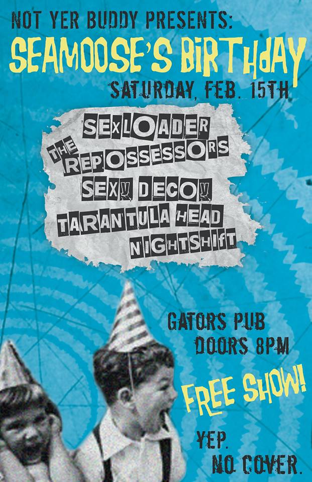 FREE SHOW & BDAY BASH: Sexloader, Night Shift 1970s, Tarantula Head, Sexy Decoy, The Repossessors @ Gator's Pub Feb 15 2014 - May 10th @ Gator's Pub
