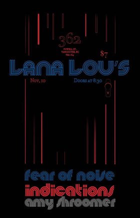 Fear of Noise, Indications, Amy Shroomer @ LanaLou's Dec 31 1969 - May 12th @ LanaLou's