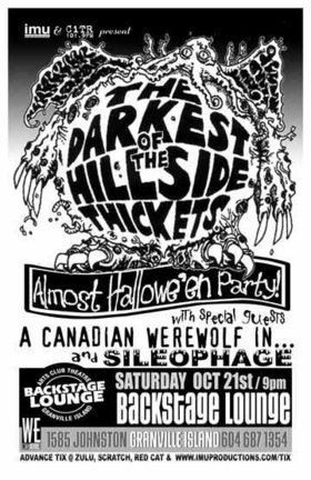 The DARKEST of the HILLSIDE THICKETS ALMOST HALLOWEEN PARTY: The Darkest Of The Hillside Thickets, A Canadian Werewolf In..., Sileophage @ Backstage Lounge Oct 21 2006 - May 12th @ Backstage Lounge