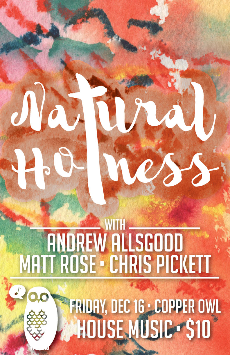 Natural Hotness : House Music with DJs: Chris Pickett, Andrew Allsgood , Matt Rose @ Copper Owl Dec 16 2016 - May 7th @ Copper Owl