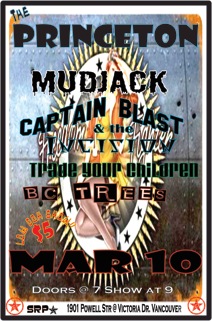 Mudjack  , BC Trees, Trade Your Children, Captain Blast and the Incision @ Princeton Pub Mar 10 2012 - May 13th @ Princeton Pub