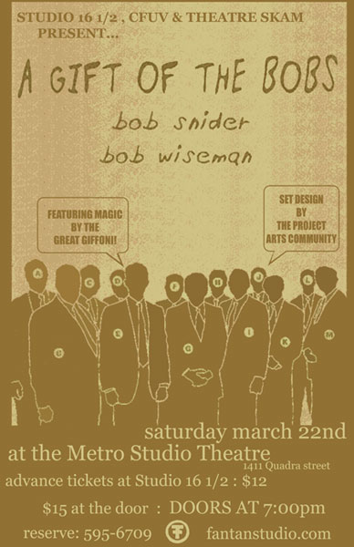 A Gift of the Bobs: Bob Snider, Bob Wiseman, Magic by Great Giffoni!, Set design by The Project Arts Community @ Metro Studio Mar 22 2008 - May 6th @ Metro Studio