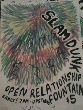 Slam Dunk, OPEN RELATIONSHIP, Fountain @ Upstairs Dec 20 2013 - May 13th @ Upstairs
