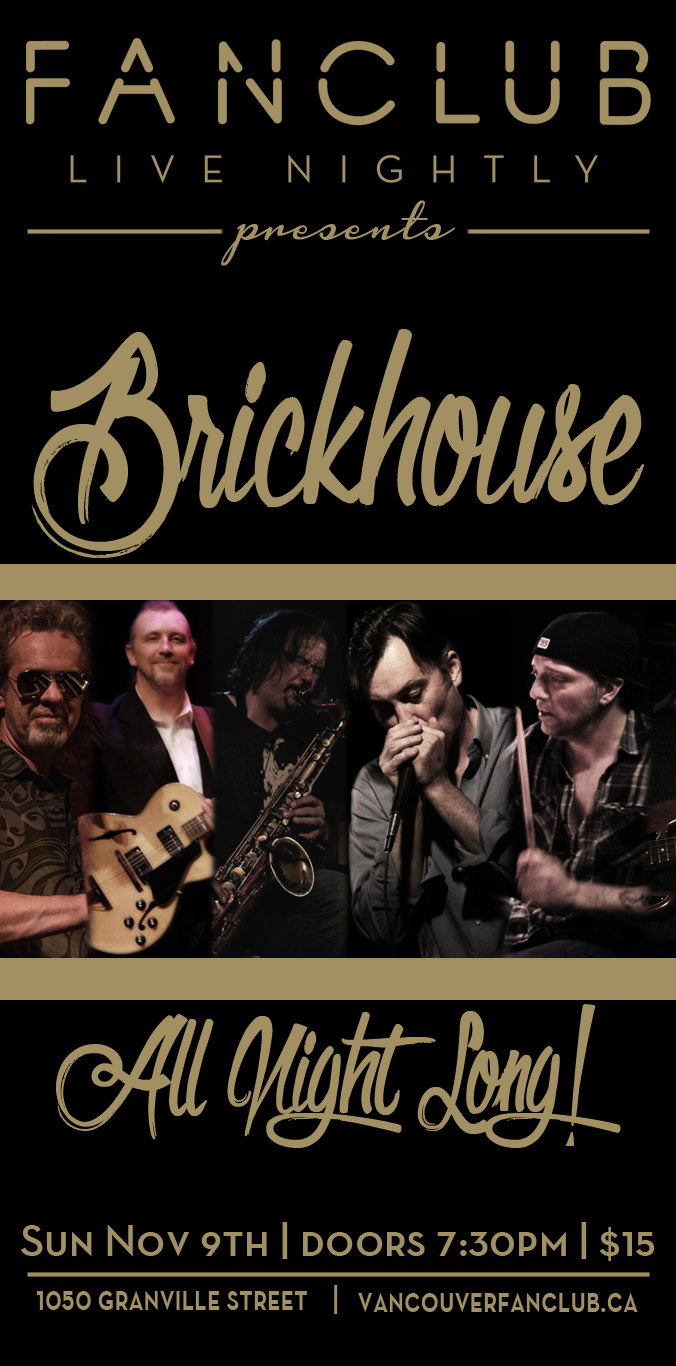 Brickhouse @ Vancouver FanClub Nov 9 2014 - May 8th @ Vancouver FanClub
