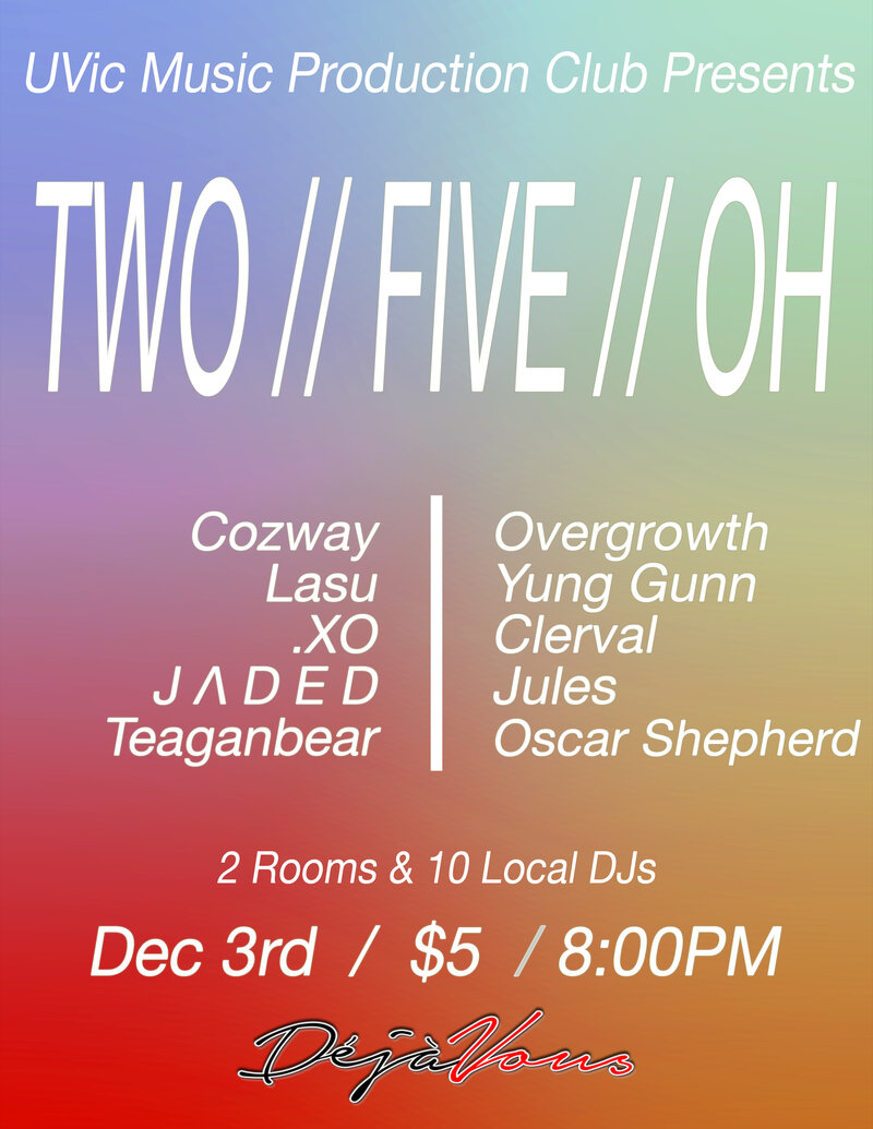 TWO // FIVE // OH: Cozway, Lasu, Yung Gunn, Overgrowth, .XO, J &Lambda; D E D, CLERVAL, TeaganBear, Oscar Shepherd, Jules @ Deja Vous Nightclub (751 View St) Dec 3 2015 - Jun 10th @ Deja Vous Nightclub (751 View St)