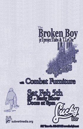 (Early Show): The Broken Boy of jeTprojecTlabs and T.LeChe, M. @ Lucky Bar Feb 5 2005 - May 14th @ Lucky Bar