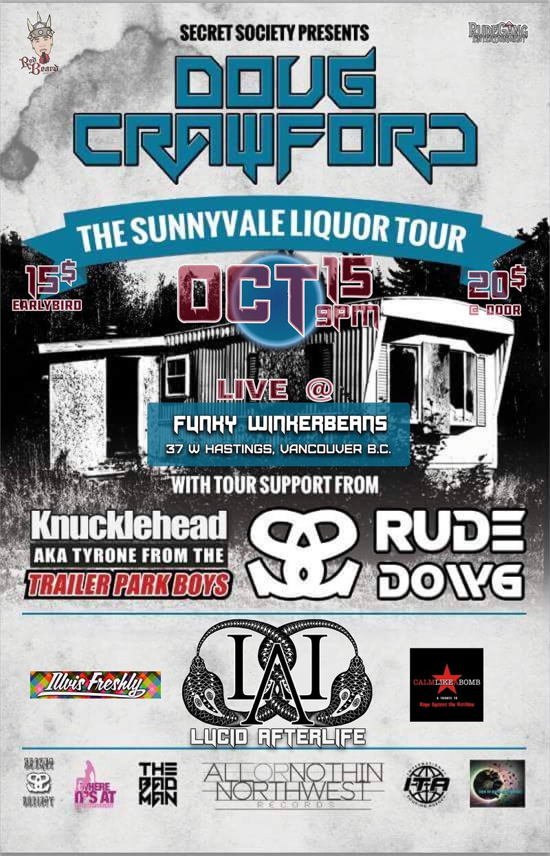 THE SUNNYVALE LIQUOR TOUR ~: DOUG CRAWFORD, KNUCKLEHEAD [TYRONE FROM TRAILER PARK BOYS], RUDE DOWG, Lucid AfterLife, Calm Like A Bomb, Illvis Freshly @ Funky Winker Beans Dec 31 1969 - May 11th @ Funky Winker Beans