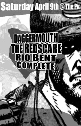 The Redscare, Rio Bent, Daggermouth, Complete @ The Pic Pub Apr 9 2005 - May 7th @ The Pic Pub