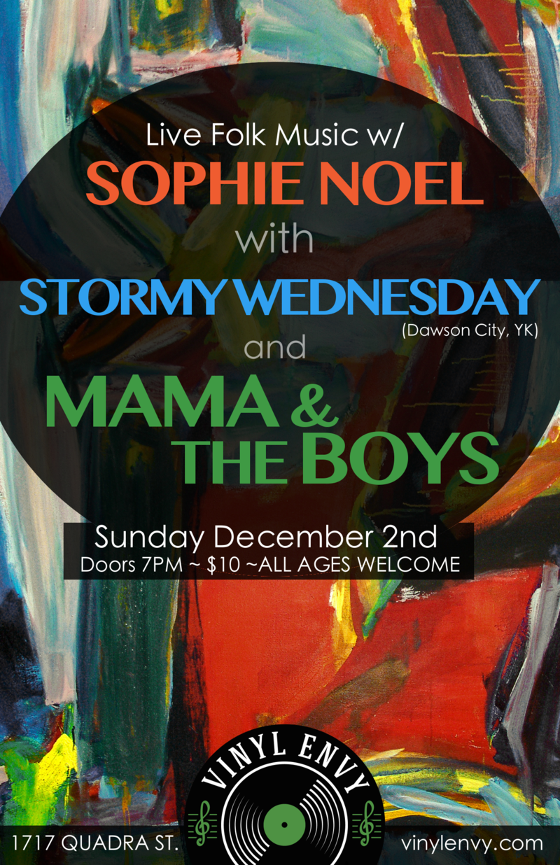 Sophie Noel, Stormy Wednesday  (Dawson City, YK), Mama and the Boys  @ Vinyl Envy Dec 2 2018 - Jun 4th @ Vinyl Envy