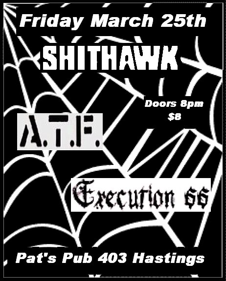Shithawk, A.T.F., Execution66 @ Pat's Pub Mar 25 2011 - May 7th @ Pat's Pub