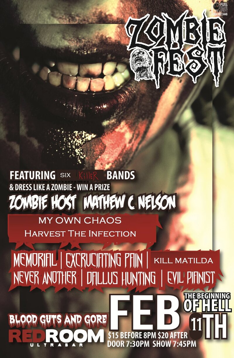ZOMBIE FEST @ RED ROOM: My Own Chaos, Harvest The Infection, Memorial, Excruciating Pain, Kill Matilda, Niver Another, Dallus Hunting @ The Red Room Feb 11 2012 - May 12th @ The Red Room