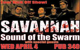 Tour Kick Off for: Savannah, Sound Of The Swarm, Last Plague @ Pub 340 Apr 4 2007 - May 1st @ Pub 340