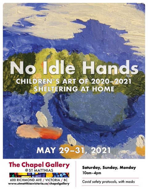 No Idle Hands, Children's Art of 2020-2021, Sheltering at Home @ The Chapel Gallery May 31 2021 - Jun 8th @ The Chapel Gallery