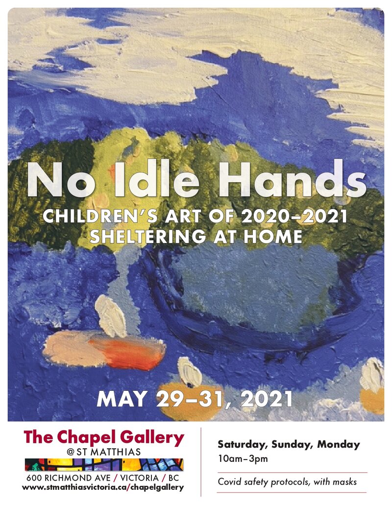 No Idle Hands: Children's Art of 2020-2021 Sheltering at Home @ The Chapel Gallery May 30 2021 - Jun 4th @ The Chapel Gallery